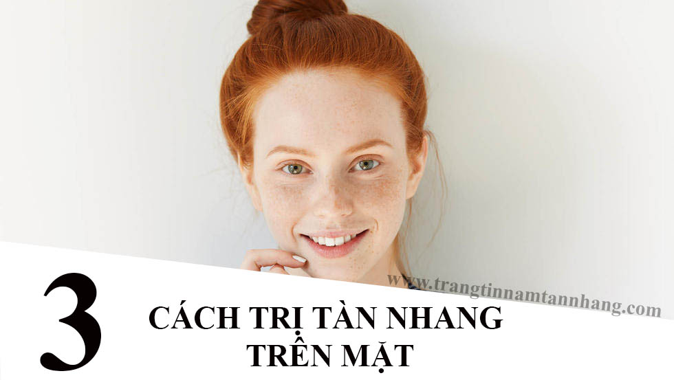 Cách chữa tàn nhang trên mặt